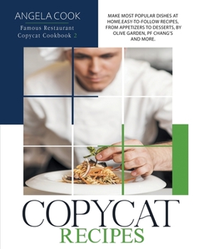 Paperback Copycat Recipes: Make Most Popular Dishes at Home. Easy-To-Follow Recipes, from Appetizers to Desserts, by Olive Garden, Pf Chang's and Book