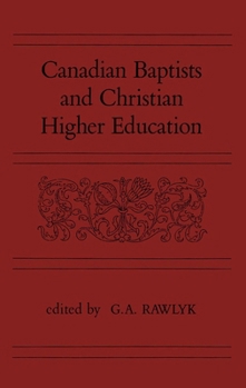 Hardcover Canadian Baptists and Christian Higher Education Book