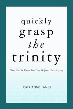 Paperback Quickly Grasp The Trinity: How God is Three but One & Jesus Everlasting Book