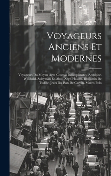 Hardcover Voyageurs Anciens Et Modernes: Voyageurs Du Moyen Âge: Cosmas Indicopleustes. Arculphe. Willibald. Soleyman Et Abou-Zeyd-Hassan. Benjamin De Tudèle. [French] Book