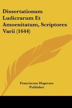 Paperback Dissertationum Ludicrarum Et Amoenitatum, Scriptores Varii (1644) [Latin] Book