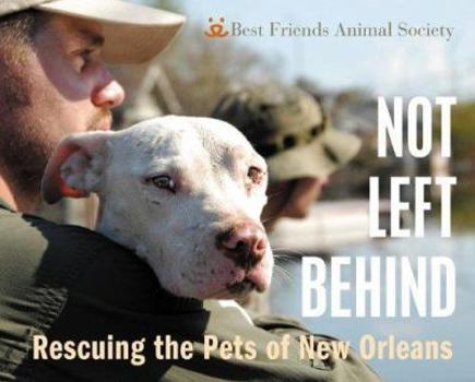 Hardcover Not Left Behind: Rescuing the Pets of New Orleans Book