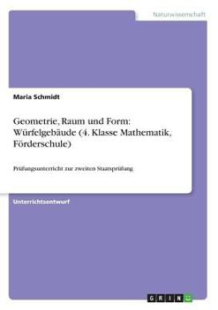 Geometrie, Raum und Form: Würfelgebäude (4. Klasse Mathematik, Förderschule): Prüfungsunterricht zur zweiten Staatsprüfung