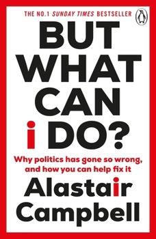 Paperback But What Can I Do?: Why Politics Has Gone So Wrong, and How You Can Help Fix It Book