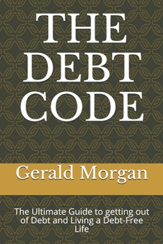 Paperback The Debt Code: The Ultimate Guide to getting out of Debt and Living a Debt-Free Life Book