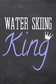 Water Skiing King: Water Skiing Notebook, Planner or Journal | Size 6 x 9 | 110 Dot Grid Pages | Office Equipment, Supplies & Gear |Funny Water Skiing Gift Idea for Christmas or Birthday