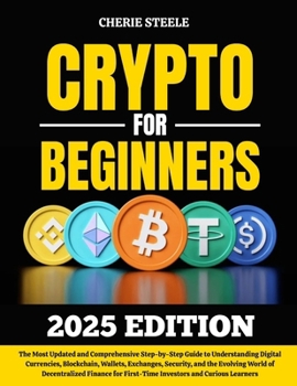 Paperback Crypto for Beginners 2025: The Most Updated and Comprehensive Step-by-Step Guide to Understanding Digital Currencies, Blockchain, Wallets, Exchanges, Book