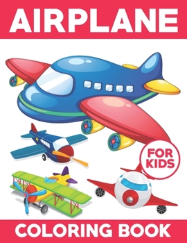Airplane Coloring Book For Kids: A Super Amazing Airplane Coloring Activity Book for Kids.Relaxation And Meditation Designs, Book Size 8.5x 11.Great Gift for Boys & Girls.