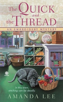 The Quick and the Thread - Book #1 of the An Embroidery Mystery