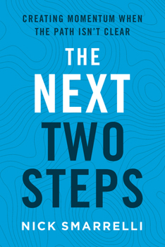 Hardcover The Next Two Steps: Creating Momentum When the Path Isn't Clear Book