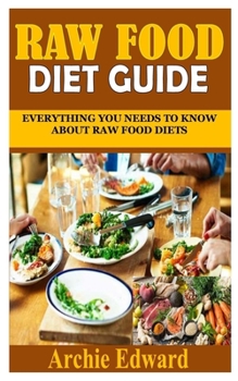 Paperback Raw Food Diet Guide: Everything you needs to know about raw food diets Book