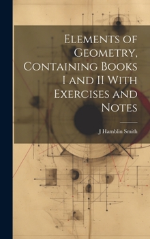 Hardcover Elements of Geometry, Containing Books I and II With Exercises and Notes Book