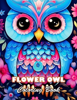 Flower Owl Coloring Book for Adult: 100+ High-Quality and Unique Colouring Pages