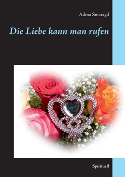 Paperback Die Liebe kann man rufen: Spirituell [German] Book