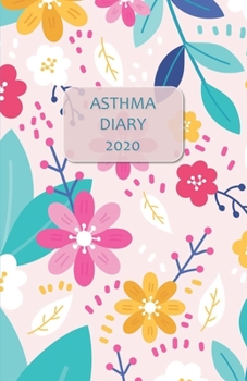 Paperback Asthma Diary 2020: Logbook / Journal, weekly dated pages - to daily track & manage Asthma Symptoms, including Medications, Triggers, Peak Book