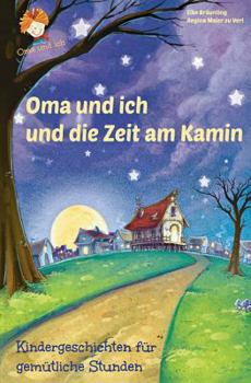 Oma Und Ich Und Die Zeit Am Kamin: Kindergeschichten F�r Gem�tliche Stunden