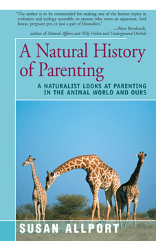 Paperback A Natural History of Parenting: A Naturalist Looks at Parenting in the Animal World and Ours Book