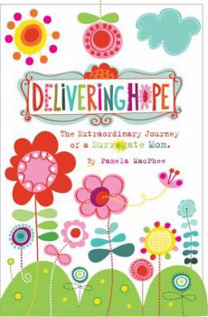 Paperback Delivering Hope: The Extraordinary Journey of a Surrogate Mom Book