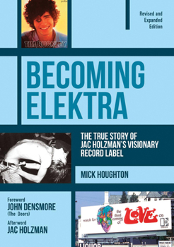 Paperback Becoming Elektra: The True Story of Jac Holzman's Visionary Record Label (Revised & Expanded Edition) Book