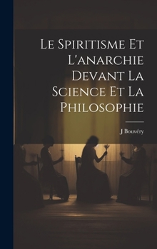 Hardcover Le spiritisme et l'anarchie devant la science et la philosophie [French] Book