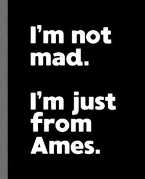 Paperback I'm not mad. I'm just from Ames.: A Fun Composition Book for a Native Ames, IA Resident and Sports Fan Book
