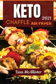 Paperback Keto air fryer and keto chaffle 2021: Keto air fryer and keto chaffle 2021 Book