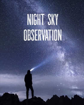 Night Sky Observation: Astronomy Journal: Stars, Space & Galaxy Observations/ Telescope Notebook
