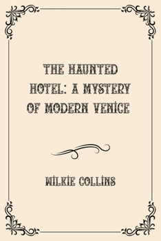 The Haunted Hotel: A Mystery of Modern Venice: Luxurious Edition