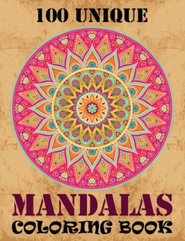 100 Unique Mandalas Coloring Book: Unique 100 Mandalas Patterns Coloring Book For adult Relaxation and Stress Management Coloring Book who Love Mandala ... Coloring Pages For Meditation And Happiness