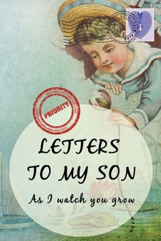 Letters To My Son As I Watch You Grow: Baby Shower Gift for Mommy Daddy to write their thoughts and feeling | Memory book to Little Boy | 6 x 9 Inch | ... Lined Journal with cute pictures | Vintage