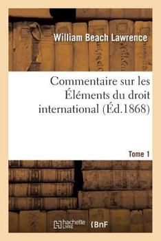 Paperback Commentaire Sur Les Éléments Du Droit International Tome 1 [French] Book