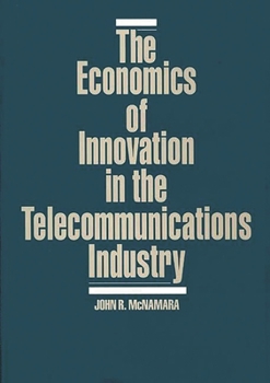 Hardcover The Economics of Innovation in the Telecommunications Industry Book