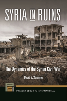 Hardcover Syria in Ruins: The Dynamics of the Syrian Civil War Book