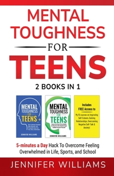 Paperback Mental Toughness For Teens: 2 Books In 1 - 5 Minutes a day Hack To Overcome Feeling Overwhelmed in Life, Sports, and School! Book