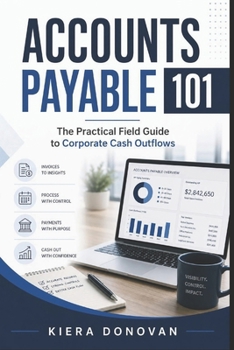 Paperback Accounts Payable 101: The Practical Field Guide to Corporate Cash Outflows Book