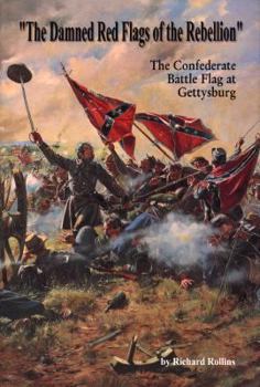 Hardcover The Damned Red Flags of the Rebellion: The Struggle Over the Confederate Battle Flag at Gettysburg Book