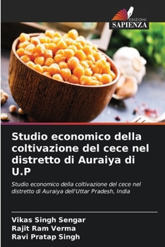 Studio economico della coltivazione del cece nel distretto di Auraiya di U.P: Studio economico della coltivazione del cece nel distretto di Auraiya dell'Uttar Pradesh, India