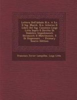 Paperback Lettera Dell'abbate N.N. A S.E. Il Sig. March. N.N. Intorno Il Libro del Sig. Canonico Luigi Litta Sopra Il Diritto Di Stabilire Impedimenti Dirimenti [Italian] Book