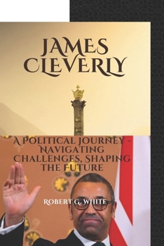 Paperback James Cleverly: A political journey- Navigating challenges, shaping the future Book