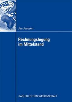 Rechnungslegung Im Mittelstand: Eignung Der Nationalen Und Internationalen Rechnungslegungsvorschriften Unter Berucksichtigung Der Veranderungen Durch Den Ifrs for Private Entities Und Das Bilanzrecht
