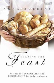Paperback Sharing the Feast: Recipes for Evangelism and Discipleship for Today's Church Book