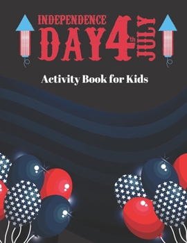 Independence Day 4th of july Activity Book for Kids: Fourth Of July Coloring Book Gift For Kids, Independence Day Coloring Book
