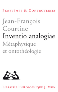 Inventio Analogiae: Metaphysique Et Ontotheologie