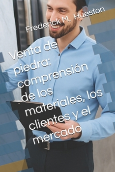 Venta de piedra: comprensión de los materiales, los clientes y el mercado