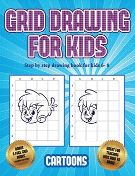 Paperback Step by step drawing book for kids 6- 8 (Learn to draw - Cartoons): This book teaches kids how to draw using grids Book