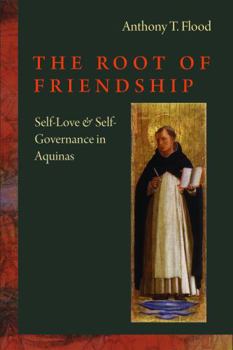 Hardcover The Root of Friendship: Self-Love & Self-Governance in Aquinas Book