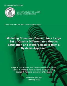 Paperback BLS Working Papers: Modeling Consumer Demand for a Large Set of Quality Differentiated Goods: Estimation and Welfare Results from a Systems Approach Book