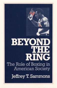 Beyond the Ring: THE ROLE OF BOXING IN AMERICAN SOCIETY (Sport and Society) - Book  of the Sport and Society
