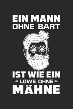 Paperback Ein Mann Ohne Bart Ist Wie Ein L?we Ohne M?hne: Din A5 Heft (Kariert) Mit Karos F?r Barttr?ger - Notizbuch Tagebuch Bart - Notiz Buch Geschenk Journal [German] Book