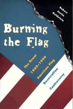 Paperback Burning the Flag: The Great 1989 - 1990 American Flag Desecration Controversy Book